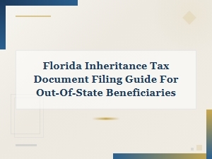 Florida Inheritance Tax Filing Guide for Out-of-State Heirs