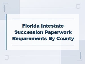 Florida Intestate Succession: County Paperwork Guide
