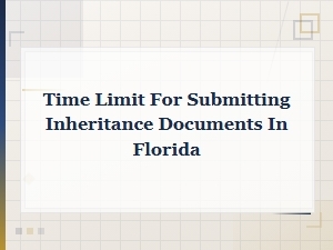 Florida Probate Deadlines for Inheritance Documents
