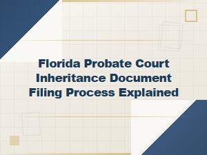 Filing Inheritance Documents in Florida Probate Court